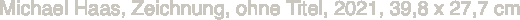 Michael Haas, Zeichnung, ohne Titel,