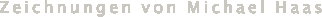 Zeichnungen von Michael Haas 