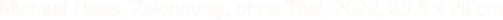 Michael Haas, Zeichnung, ohne Titel,